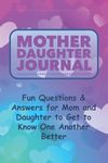 Mother Daughter Journal: Fun Fill-in-The-Blank Questions & Prompts, Best Gift for Mom & Her Girl