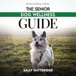 The Senior Dog Wellness Guide