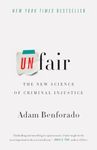 UNFAIR THE NEW SCIENCE OF CRIMINAL INJUS