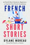 French Short Stories : Thirty French Short Stories for Beginners to Improve your French Vocabulary (French Stories for Beginners and Intermediates t. 1) (French Edition)