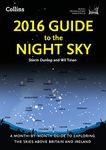 2016 Guide to the Night Sky: A month-by-month guide to exploring the skies above Britain and Ireland