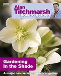 Alan Titchmarsh How to Garden: Gardening in the Shade: 15 (How to Garden, 15)