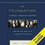 The Foundation: A Great American Secret: How Private Wealth Is Changing the World