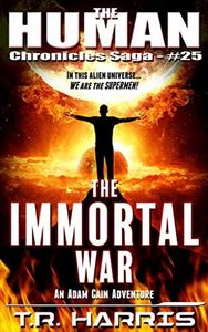 The Immortal War: An Adam Cain Adventure (The Human Chronicles Saga Book 25)