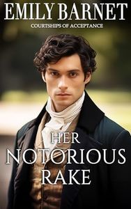 Her Notorious Rake: A Historical Regency Romance Novel (Courtships of Acceptance Book 2)