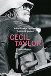 In the Brewing Luminous: The Life & Music of Cecil Taylor