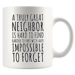 A Truly Great Neighbor Is Hard To Find Difficult To Part With Impossible To Forget Farewell Moving Away Goodbye Housewarming Welcome From Neighborhood Friends Ceramic Coffee Mug Gift 11oz White