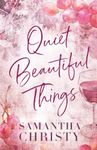 Quiet Beautiful Things: A Small Town, Single Dad Romance
