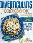 DIVERTICULITIS COOKBOOK: The Big Collection of Healthy and Easy Recipes with All the Nutritional Values you Need + a 30-Day Strategic Plan to Organize your Meals & Take Care of your Family's Palate