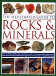 The Illustrated Guide to Rocks & Minerals: How to Find, Identify and Collect the World’s Most Fascinating Specimens, with Over 800 Detailed Photographs and Illustrations