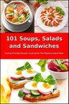 101 Soups, Salads and Sandwiches: Family-Friendly Recipes Inspired by The Mediterranean Diet (Free Gift): Superfood Cookbook for Busy People on a Budget (Healthy Eating Made Easy 7)