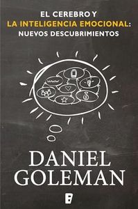 El cerebro y la inteligencia emocional / The Brain and Emotional Intelligence: New Insights (Colección Daniel Goleman) (Spanish Edition)