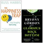 The Happiness Trap By Dr. Russ Harris & Glorious Rock Bottom By Bryony Gordon 2 Books Collection Set