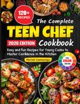 The Complete Teen Chef Cookbook: Easy and Fun Recipes for Young Cooks to Master Confidence in the Kitchen