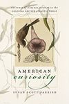 American Curiosity: Cultures of Natural History in the Colonial British Atlantic World (Published by the Omohundro Institute of Early American History ... and the University of North Carolina Press)