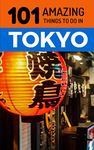 101 Amazing Things to Do in Tokyo: Tokyo Travel Guide