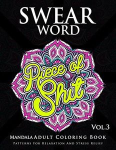 Swear Word Mandala Adults Coloring Book Volume 3: An Adult Coloring Book with Swear Words to Color and Relax