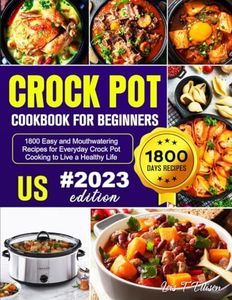 Crock Pot Cookbook for Beginners 2024: 1800 Easy and Mouthwatering Recipes for Everyday Crock Pot Cooking to Live a Healthy Life