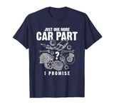 Just One More Car Part I Promise Auto Mechanic Funny Gift T-Shirt