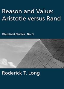 Reason and Value: Aristotle versus Rand: Objectivist Studies | Number 3