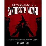 Becoming a Synthesizer Wizard: From Presets to Power User