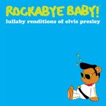 Rockabye Baby! Lullaby Renditions of Elvis Presley