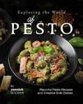 Exploring the World of Pesto: Flavorful Pesto Recipes and Creative Side Dishes