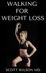 WALKING FOR WEIGHT LOSS: Steps For Burning Fat, Weight Loss And Improved Health