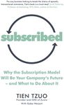 Subscribed: Why the Subscription Model Will Be Your Company’s Future—and What to Do About It