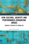 Gym Culture, Identity and Performance-Enhancing Drugs: Tracing a Typology of Steroid Use