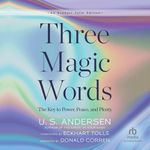 Three Magic Words: The Key to Power, Peace, and Plenty