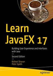 Learn JavaFX 17: Building User Experience and Interfaces with Java