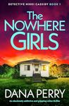 The Nowhere Girls: An absolutely addictive and gripping crime thriller (Detective Nikki Cassidy Book 1)