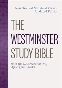 The Westminster Study Bible: New Revised Standard Version Updated Edition with the Deuterocanonical/Apocryphal Books