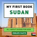 My First Book - Sudan: All About Sudan For Kids