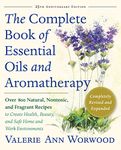 The Complete Book of Essential Oils and Aromatherapy, Revised and Expanded: Over 800 Natural, Nontoxic, and Fragrant Recipes to Create Health, Beauty, and Safe Home and Work Environments