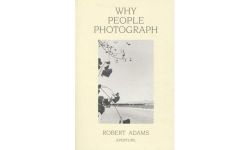 Why People Photograph: Why People Photograph : Selected Essays and Reviews