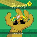 The Bug Zapper Book 3: The Hidden City