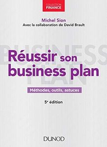 Réussir son business plan - 5e éd.: Méthodes, outils, astuces