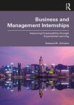 Business and Management Internships: Improving Employability through Experiential Learning