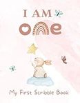 I Am One - My First Scribble Book: Blank Pages Drawing Books for 1 Year Old: First Birthday Gift for 1 Year Old Girl - Coloring Book for Babies