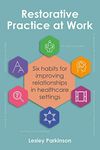 Restorative Practice at Work: Six habits for improving relationships in healthcare settings