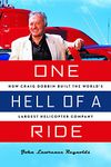 One Hell of a Ride: How Craig Dobbin Built the World's Largest Helicopter Company