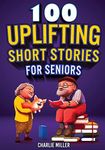 100 Uplifting Short Stories for Sen