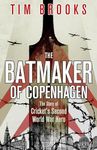 The Batmaker of Copenhagen: The Story of Cricket's Second World War Hero