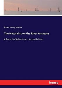 The Naturalist on the River Amazons: A Record of Adventures. Second Edition