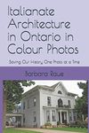 Italianate Architecture in Ontario in Colour Photos: Saving Our History One Photo at a Time