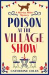 Poison at the Village Show: The start of a page-turning cozy murder mystery series from Catherine Coles (The Martha Miller Mysteries Book 1)