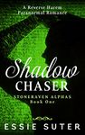 Shadow Chaser: A Reverse Harem Paranormal Romance (Stoneraven Alphas Book 1)