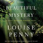 The Beautiful Mystery: A Chief Inspector Gamache Novel